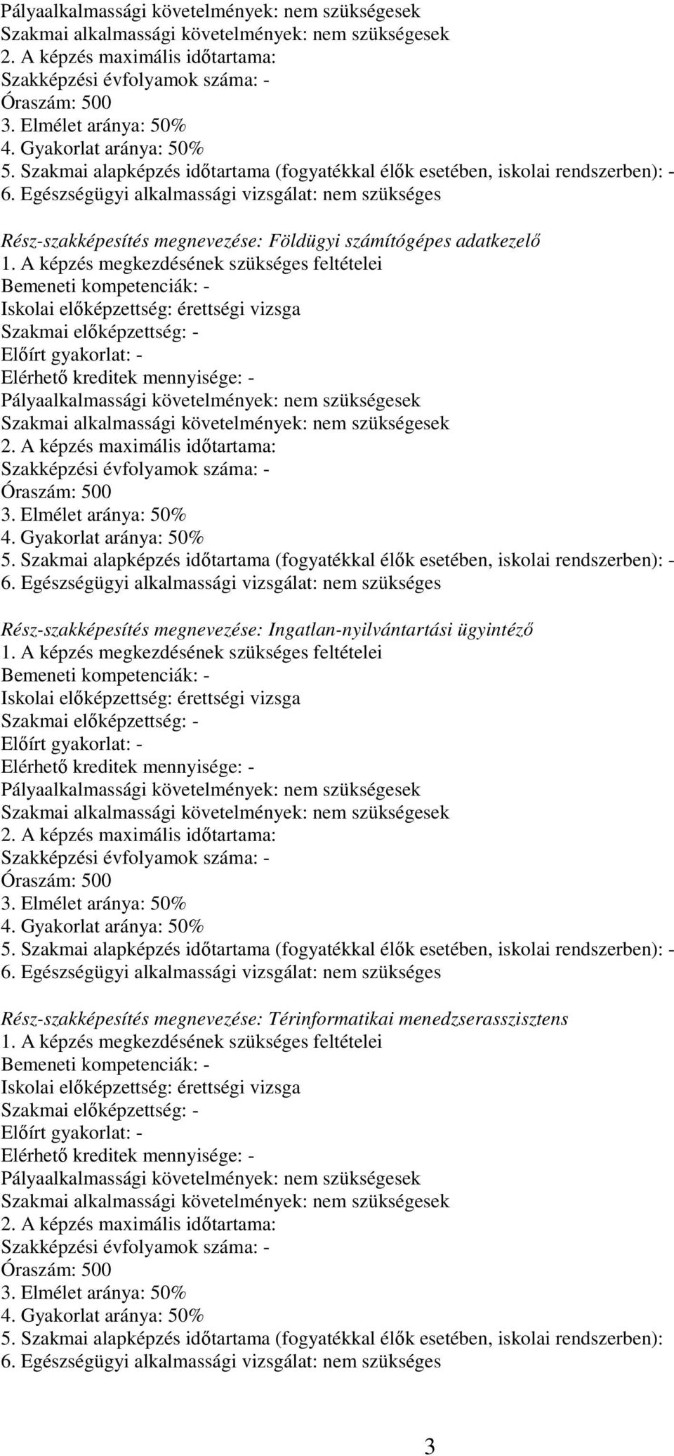 Egészségügyi alkalmassági vizsgálat: nem szükséges Rész-szakképesítés megnevezése: Földügyi számítógépes adatkezelő 1.