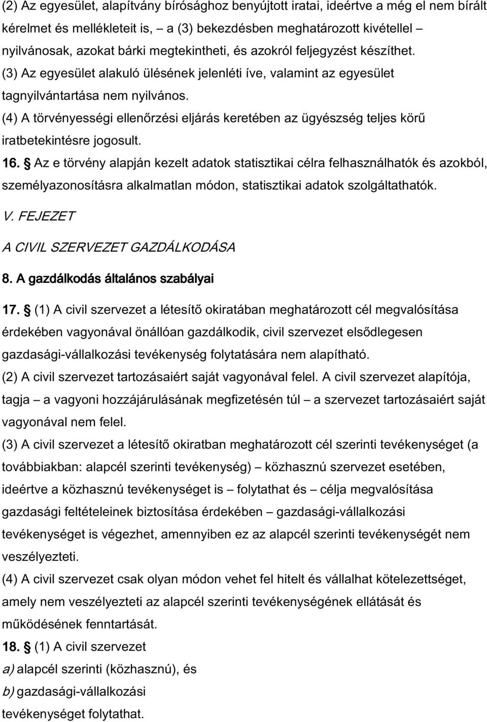 (4) A törvényességi ellenőrzési eljárás keretében az ügyészség teljes körű iratbetekintésre jogosult. 16.