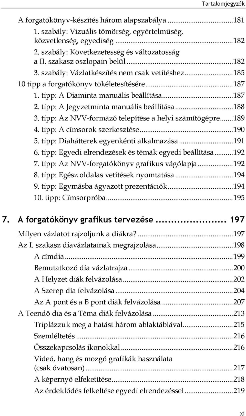 tipp: A Jegyzetminta manuális beállítása... 188 3. tipp: Az NVV-formázó telepítése a helyi számítógépre... 189 4. tipp: A címsorok szerkesztése... 190 5. tipp: Diahátterek egyenkénti alkalmazása.