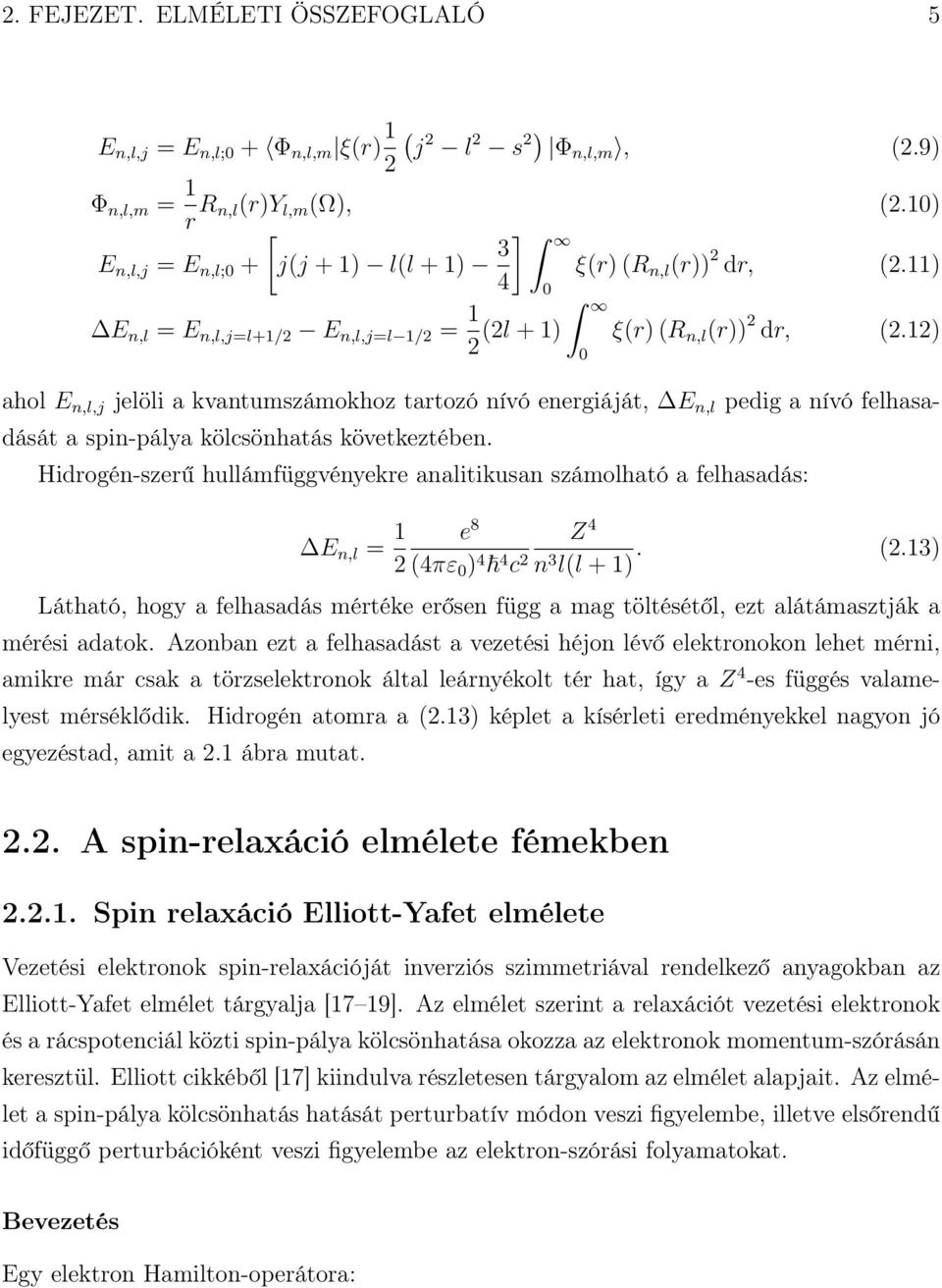 12) ahol E n,l,j jelöli a kvantumszámokhoz tartozó nívó energiáját, E n,l pedig a nívó felhasadását a spin-pálya kölcsönhatás következtében.