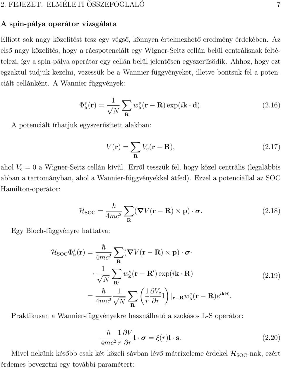 Ahhoz, hogy ezt egzaktul tudjuk kezelni, vezessük be a Wannier-függvényeket, illetve bontsuk fel a potenciált cellánként. A Wannier függvények: Φ s k(r) = 1 wk(r s R) exp(ik d). (2.