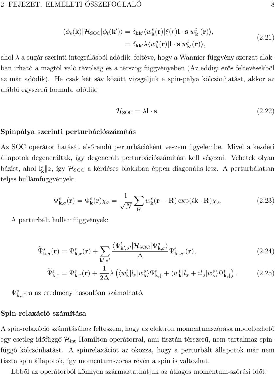 Ha csak két sáv között vizsgáljuk a spin-pálya kölcsönhatást, akkor az alábbi egyszerű formula adódik: H SOC = λl s. (2.