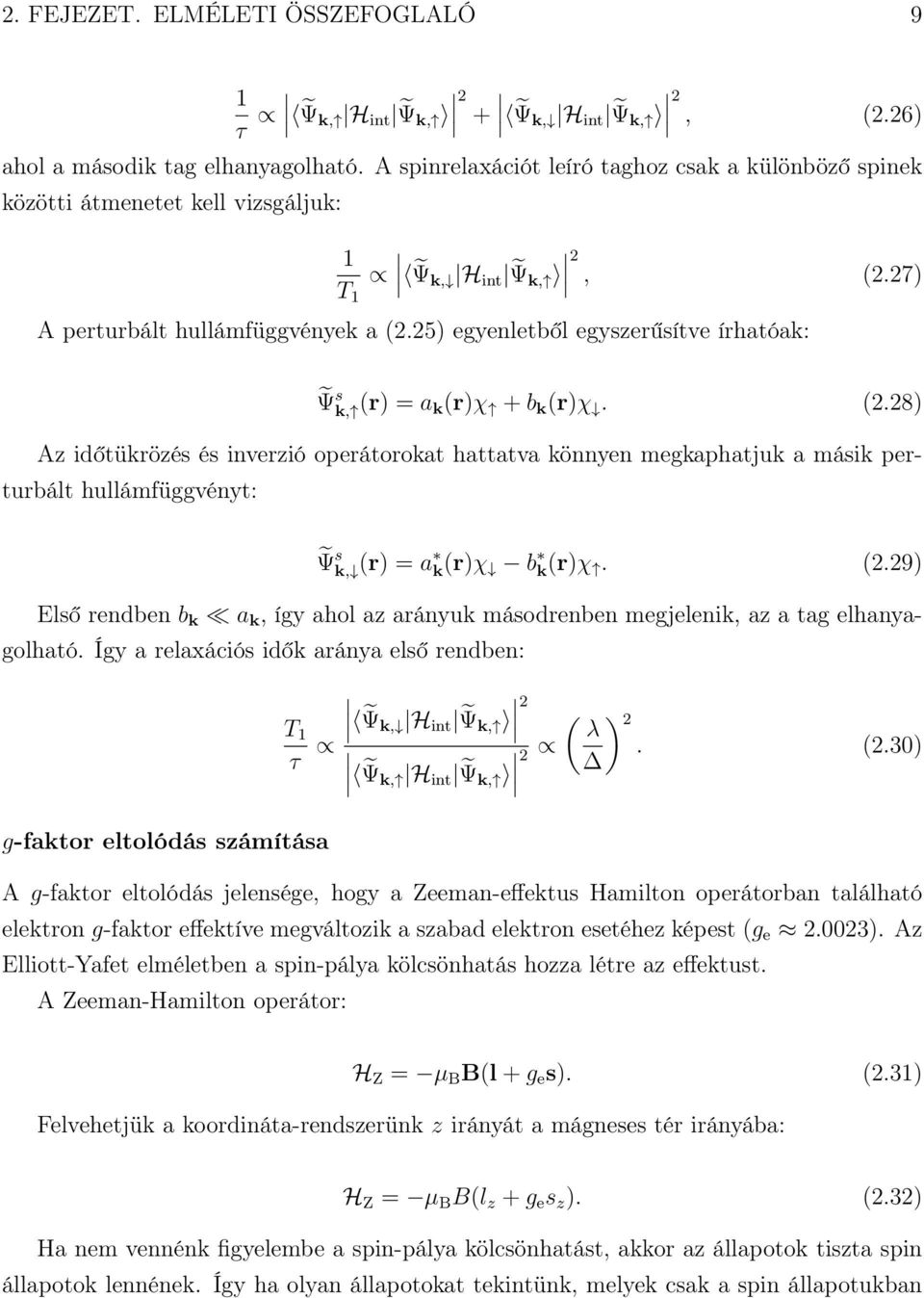 25) egyenletből egyszerűsítve írhatóak: Ψ s k, (r) = a k (r)χ + b k (r)χ. (2.