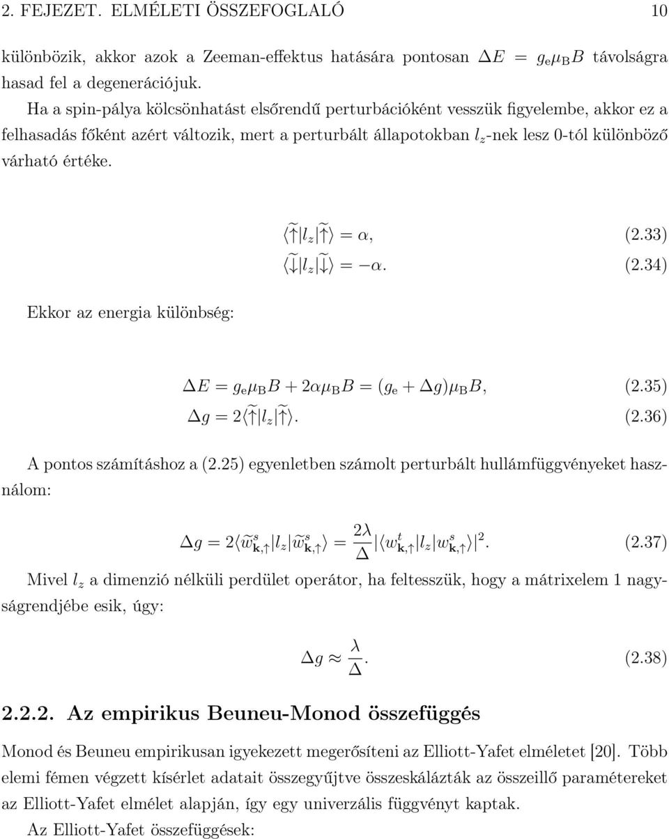 l z = α, (2.33) l z = α. (2.34) Ekkor az energia különbség: E = g e µ B B + 2αµ B B = (g e + g)µ B B, (2.35) g = 2 l z. (2.36) A pontos számításhoz a (2.