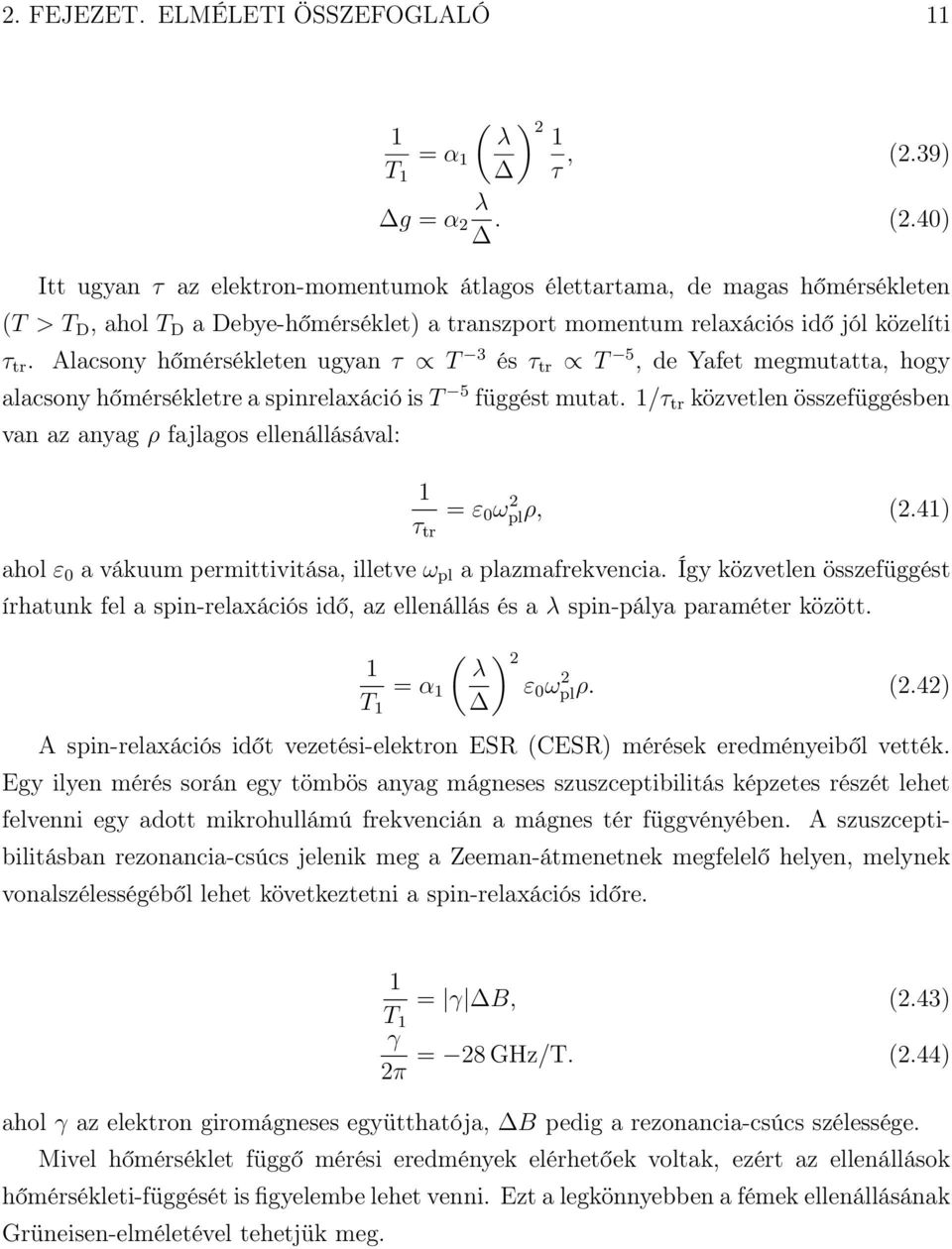 Alacsony hőmérsékleten ugyan τ T 3 és τ tr T 5, de Yafet megmutatta, hogy alacsony hőmérsékletre a spinrelaxáció is T 5 függést mutat.
