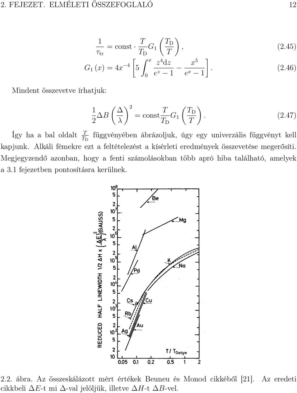 45) ]. (2.46) x5 e x 1 ( TD T ). (2.47) Így ha a bal oldalt T T D függvényében ábrázoljuk, úgy egy univerzális függvényt kell kapjunk.