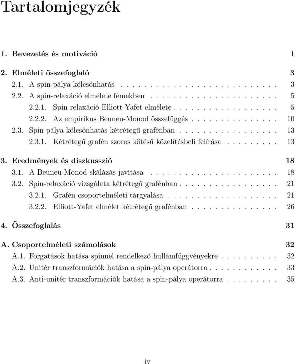 ........ 13 3. Eredmények és diszkusszió 18 3.1. A Beuneu-Monod skálázás javítása...................... 18 3.2. Spin-relaxáció vizsgálata kétrétegű grafénban................. 21 3.2.1. Grafén csoportelméleti tárgyalása.