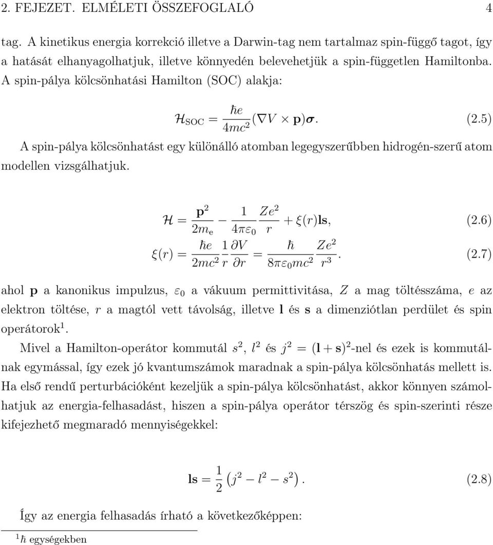 A spin-pálya kölcsönhatási Hamilton (SOC) alakja: H SOC = e ( V p)σ. (2.5) 4mc2 A spin-pálya kölcsönhatást egy különálló atomban legegyszerűbben hidrogén-szerű atom modellen vizsgálhatjuk.