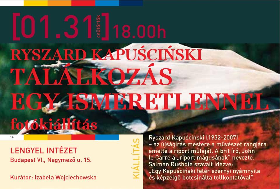 Kurátor: Izabela Wojciechowska csütörtök 14 Ryszard Kapuœciñski (1932-2007) KIÁLLÍTÁS az újságírás mestere a