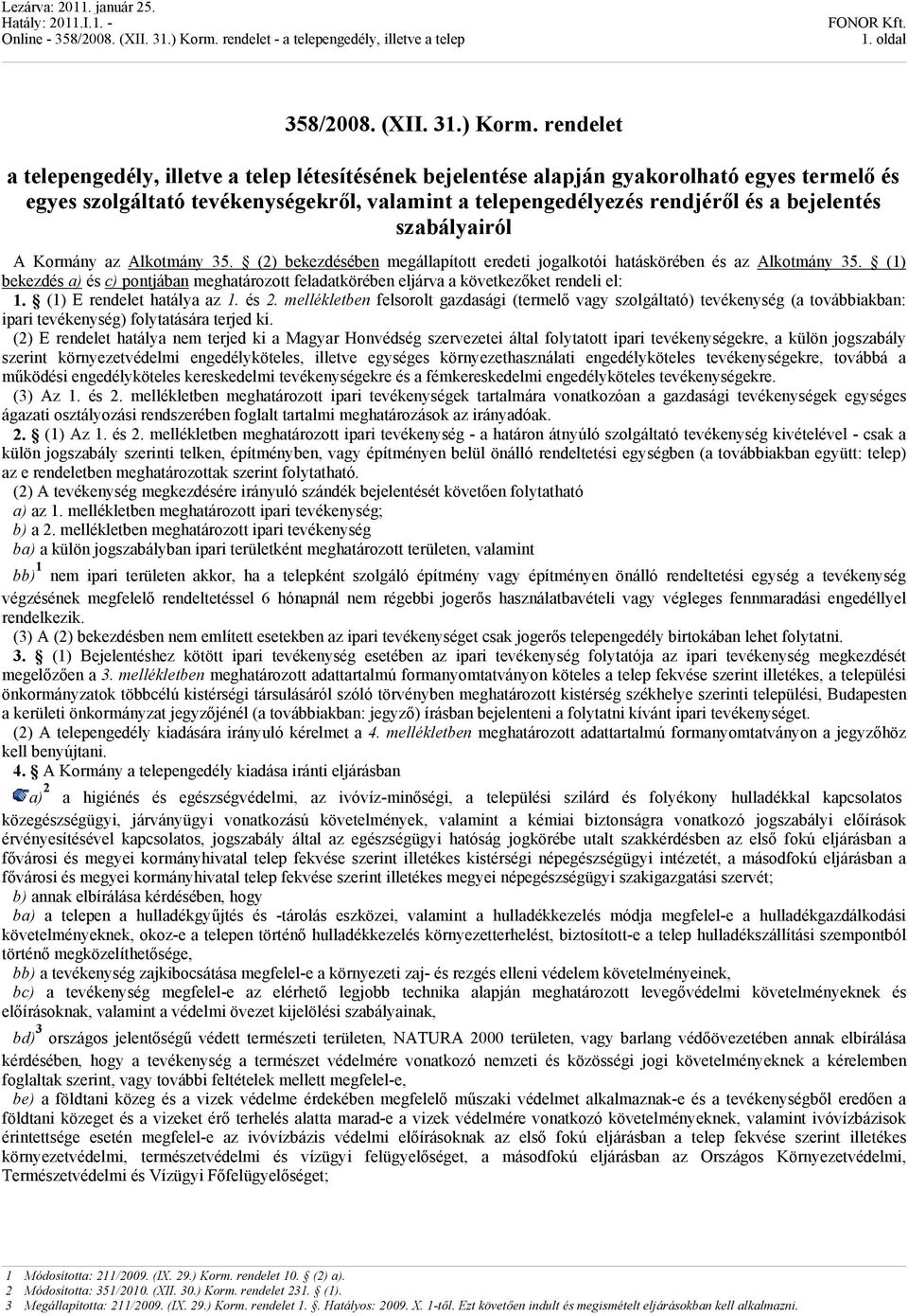 szabályairól A Kormány az Alkotmány 35. (2) bekezdésében megállapított eredeti jogalkotói hatáskörében és az Alkotmány 35.