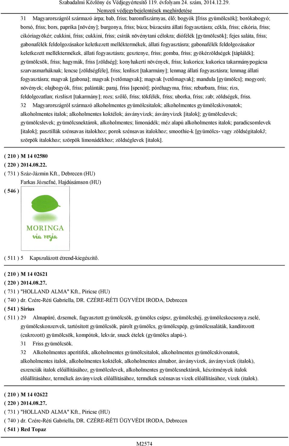 melléktermékek, állati fogyasztásra; gabonafélék feldolgozásakor keletkezett melléktermékek, állati fogyasztásra; gesztenye, friss; gomba, friss; gyökérzöldségek [táplálék]; gyümölcsök, friss;