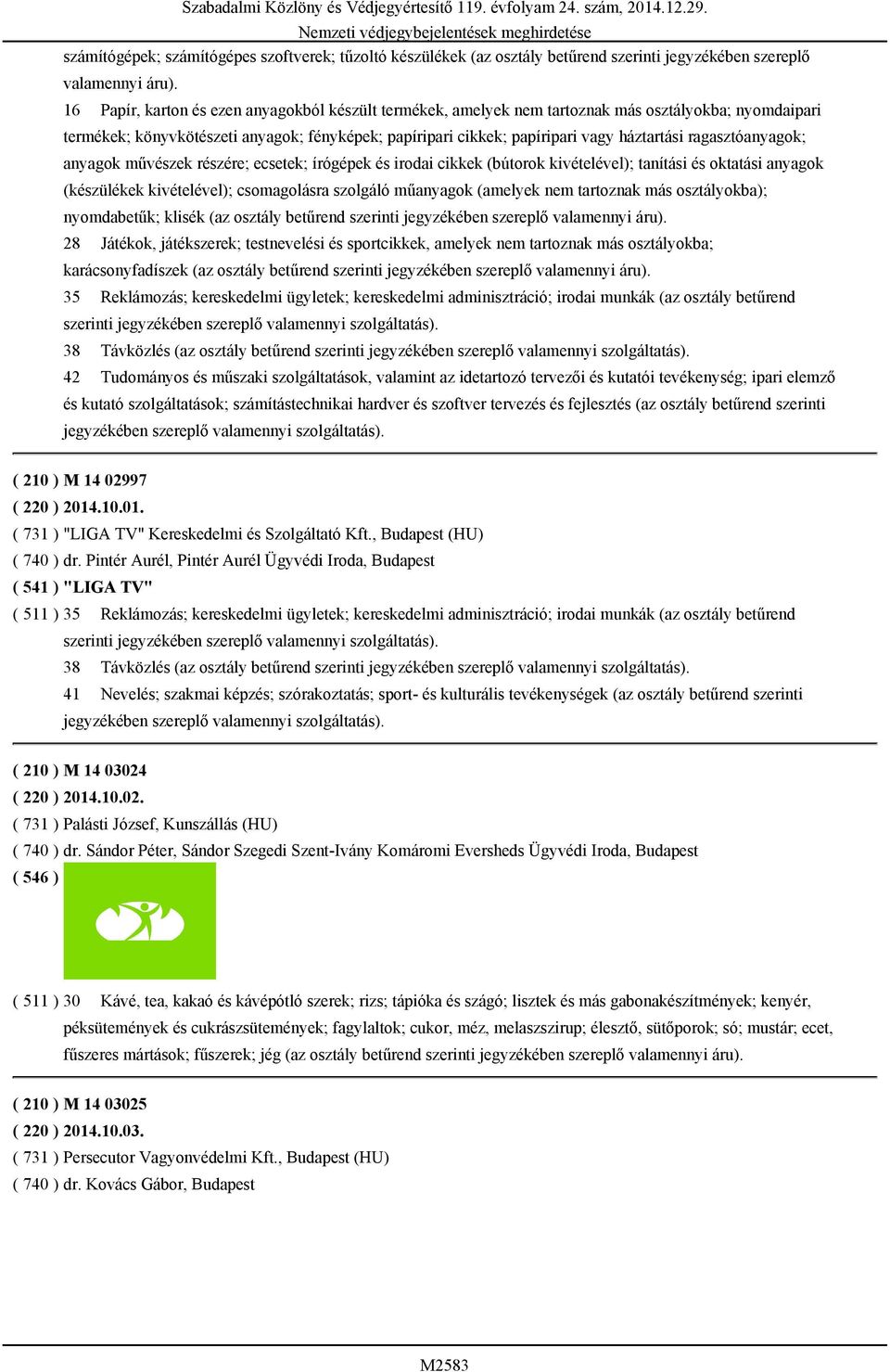 ragasztóanyagok; anyagok művészek részére; ecsetek; írógépek és irodai cikkek (bútorok kivételével); tanítási és oktatási anyagok (készülékek kivételével); csomagolásra szolgáló műanyagok (amelyek