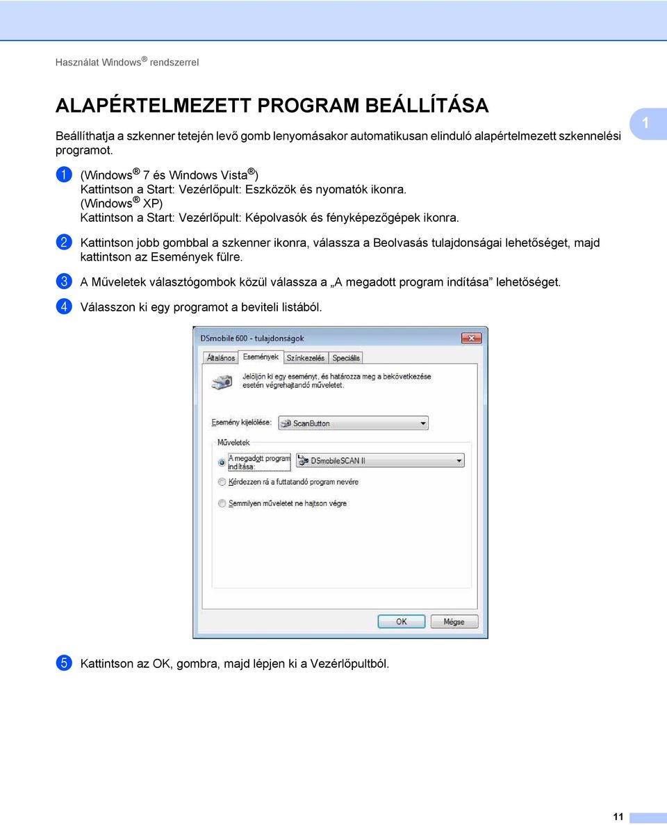 (Windows XP) Kattintson a Start: Vezérlőpult: Képolvasók és fényképezőgépek ikonra.