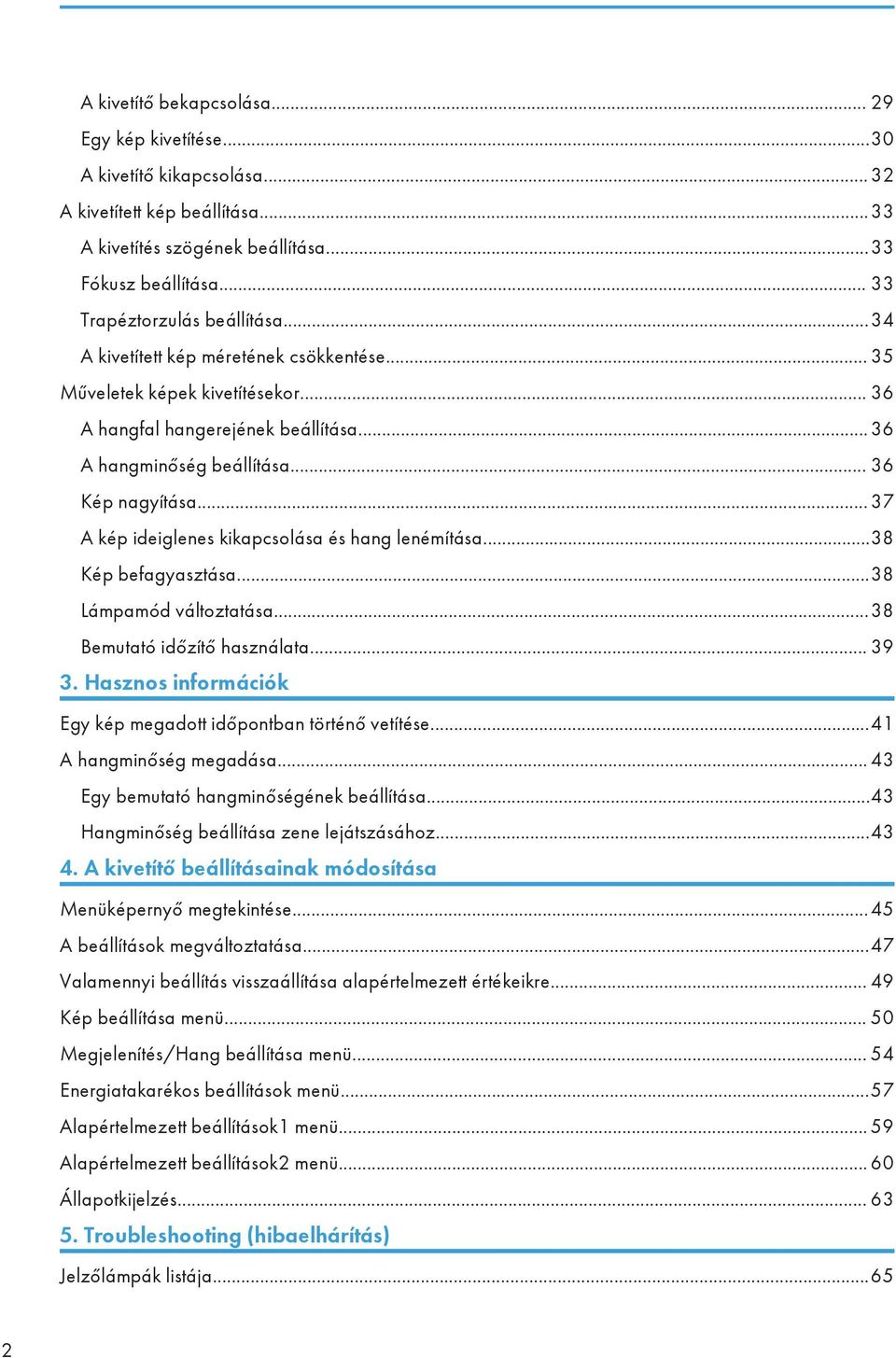 .. 36 Kép nagyítása... 37 A kép ideiglenes kikapcsolása és hang lenémítása...38 Kép befagyasztása...38 Lámpamód változtatása...38 Bemutató időzítő használata... 39 3.