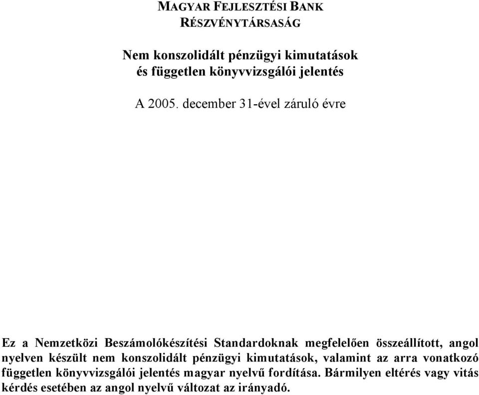 december 31-ével záruló évre Ez a Nemzetközi Beszámolókészítési Standardoknak megfelelően összeállított, angol