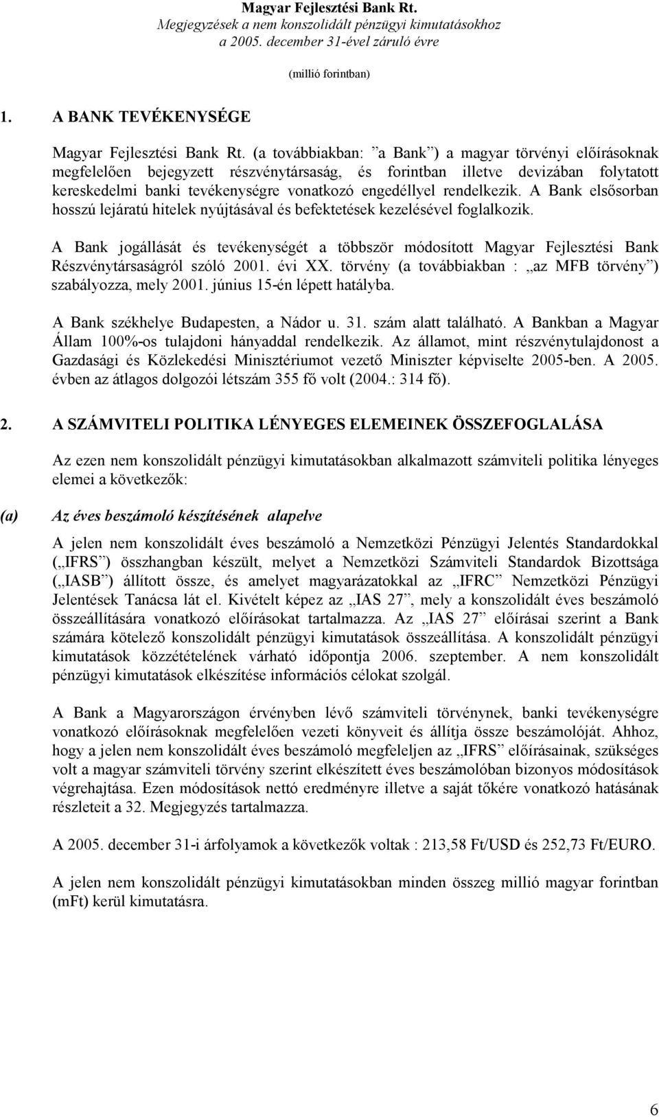 rendelkezik. A Bank elsősorban hosszú lejáratú hitelek nyújtásával és befektetések kezelésével foglalkozik.