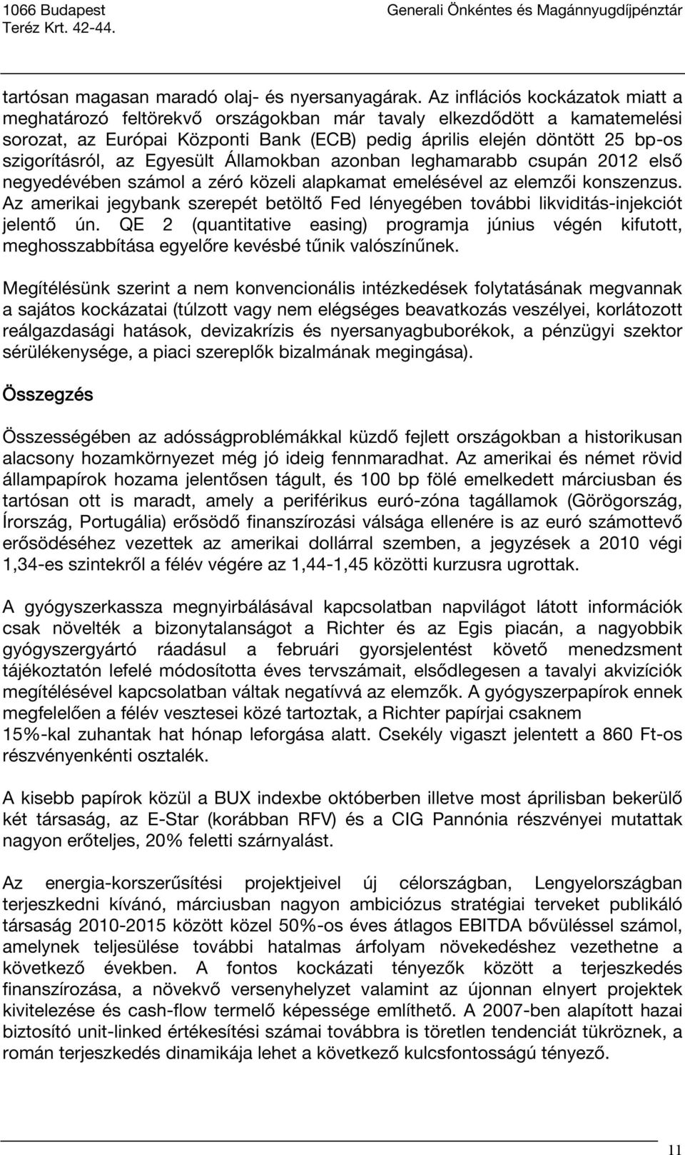 az Egyesült Államokban azonban leghamarabb csupán 2012 első negyedévében számol a zéró közeli alapkamat emelésével az elemzői konszenzus.