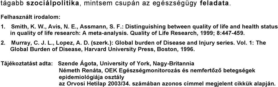 Quality of Life Research, 999; 8:447459.. Murray, C. J. L., Lopez, A. D. (szerk.): Global burden of Disease and Injury series. Vol.