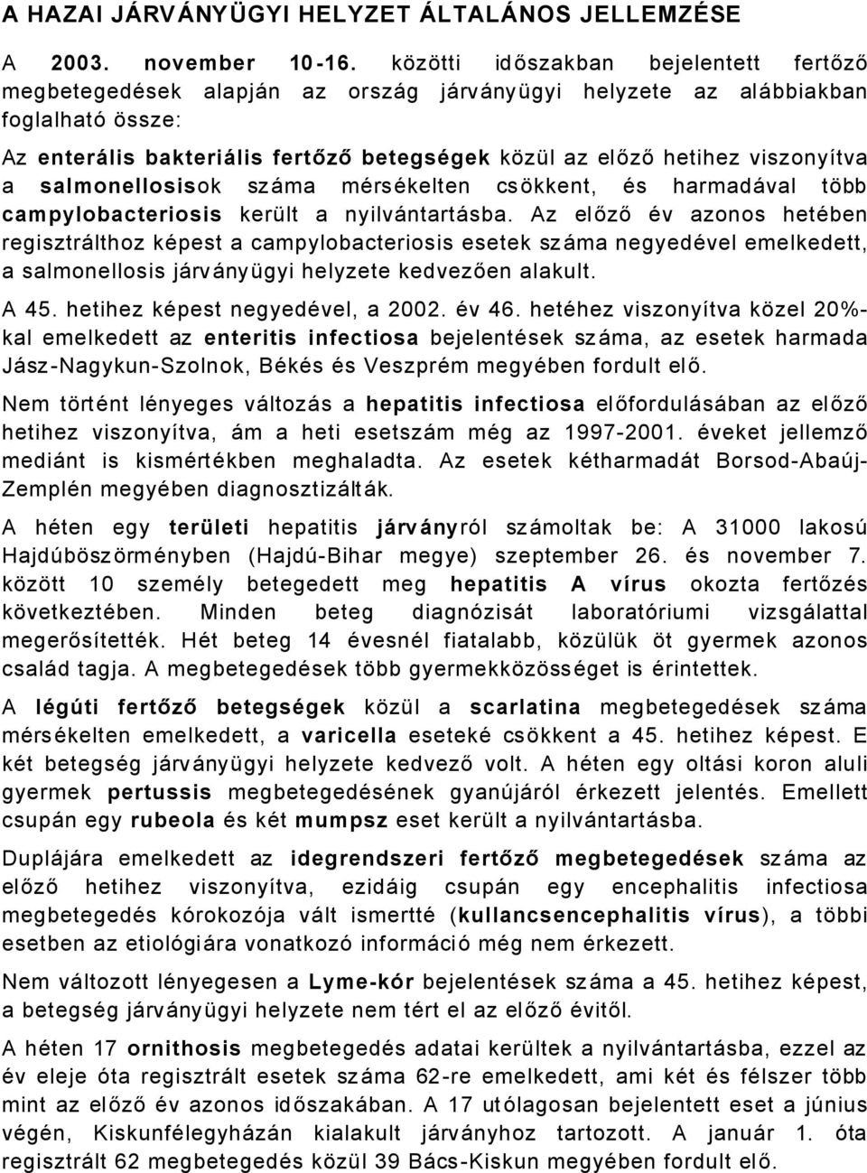 viszonyàtva a salmonellosisok szåma märsäkelten csñkkent, Äs harmadåval tñbb campylobacteriosis kerölt a nyilvåntartåsba.