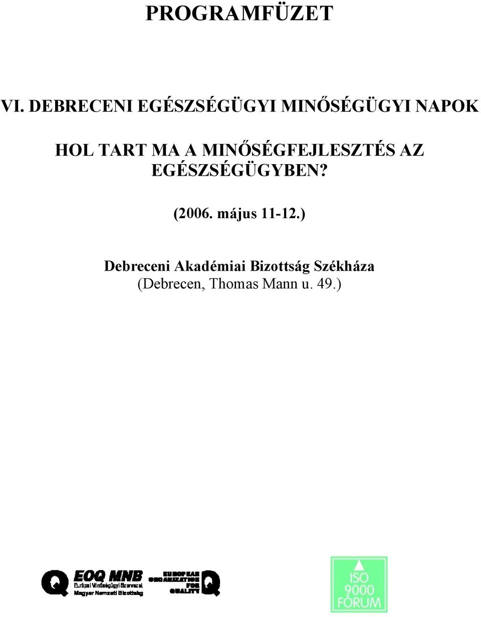 MA A MINŐSÉGFEJLESZTÉS AZ EGÉSZSÉGÜGYBEN? (2006.