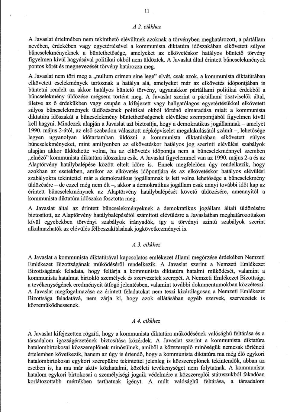 bűncselekményeknek a büntethetősége, amelyeket az elkövetéskor hatályos büntet ő törvény figyelmen kívül hagyásával politikai okból nem üldöztek.