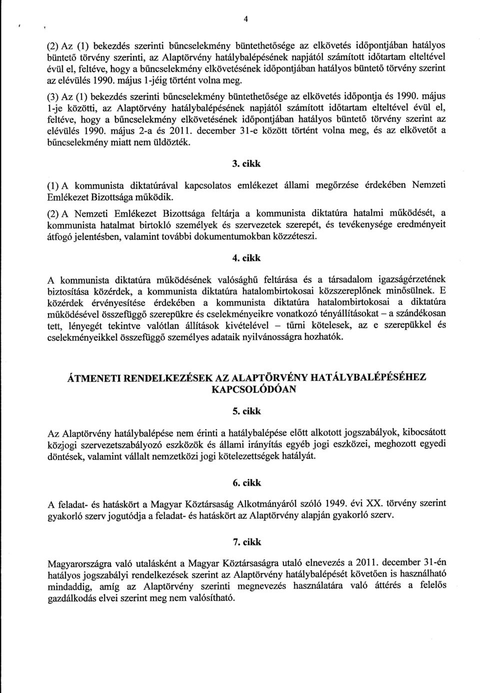 (3) Az (1) bekezdés szerinti b űncselekmény büntethetősége az elkövetés id őpontja és 1990.