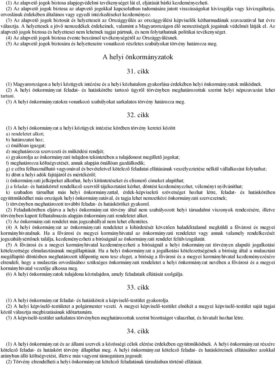 (3) Az alapvető jogok biztosát és helyetteseit az Országgyűlés az országgyűlési képviselők kétharmadának szavazatával hat évre választja.