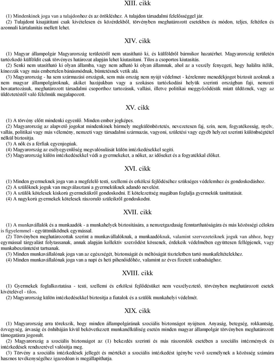 cikk (1) Magyar állampolgár Magyarország területéről nem utasítható ki, és külföldről bármikor hazatérhet.