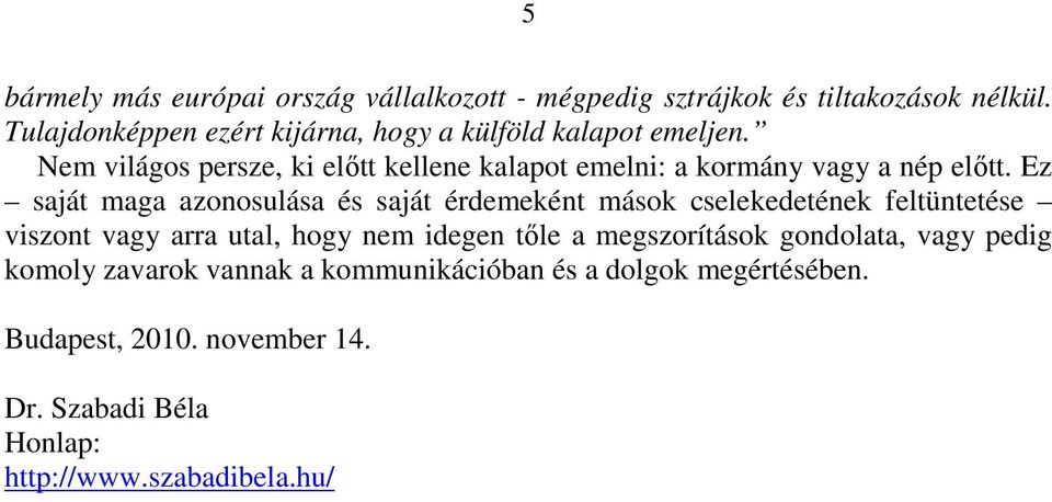 Nem világos persze, ki előtt kellene kalapot emelni: a kormány vagy a nép előtt.