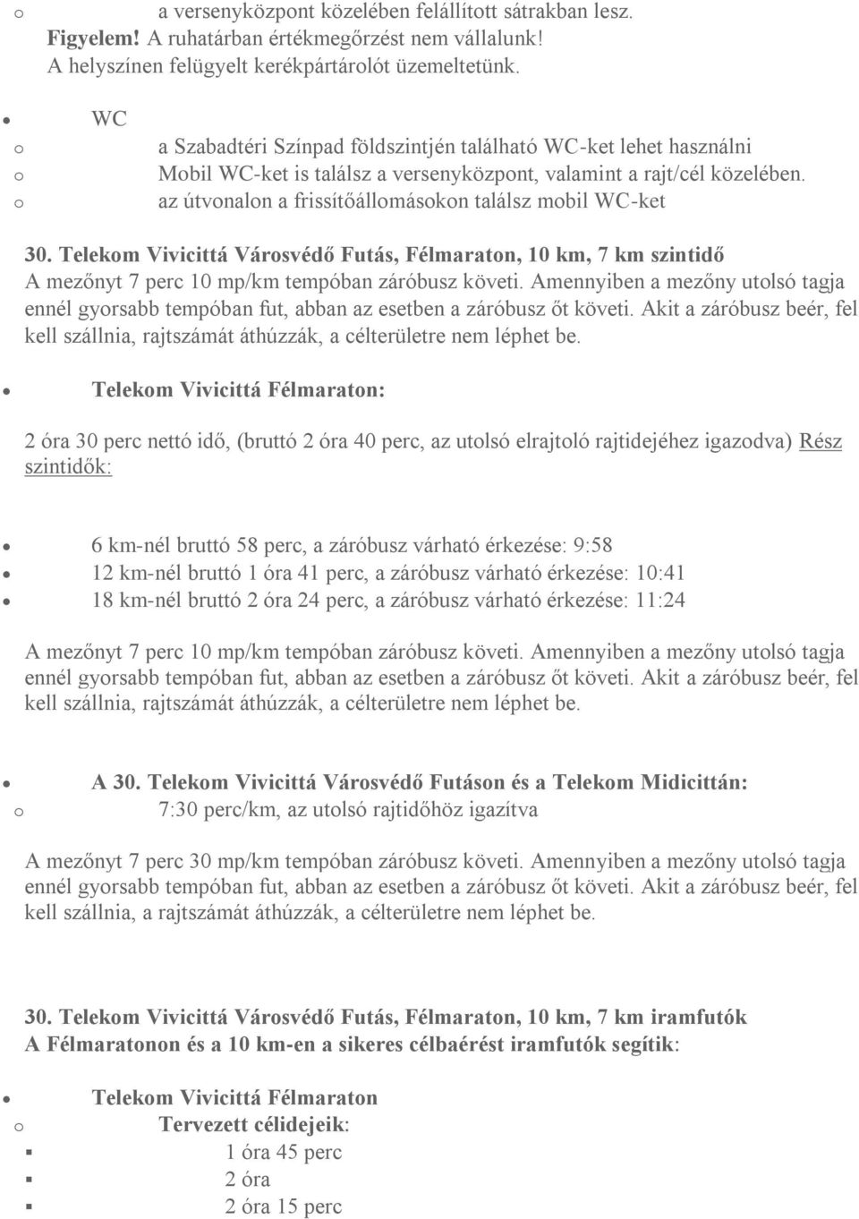 Telekm Vivicittá Vársvédő Futás, Félmaratn, 10 km, 7 km szintidő A mezőnyt 7 perc 10 mp/km tempóban záróbusz követi.