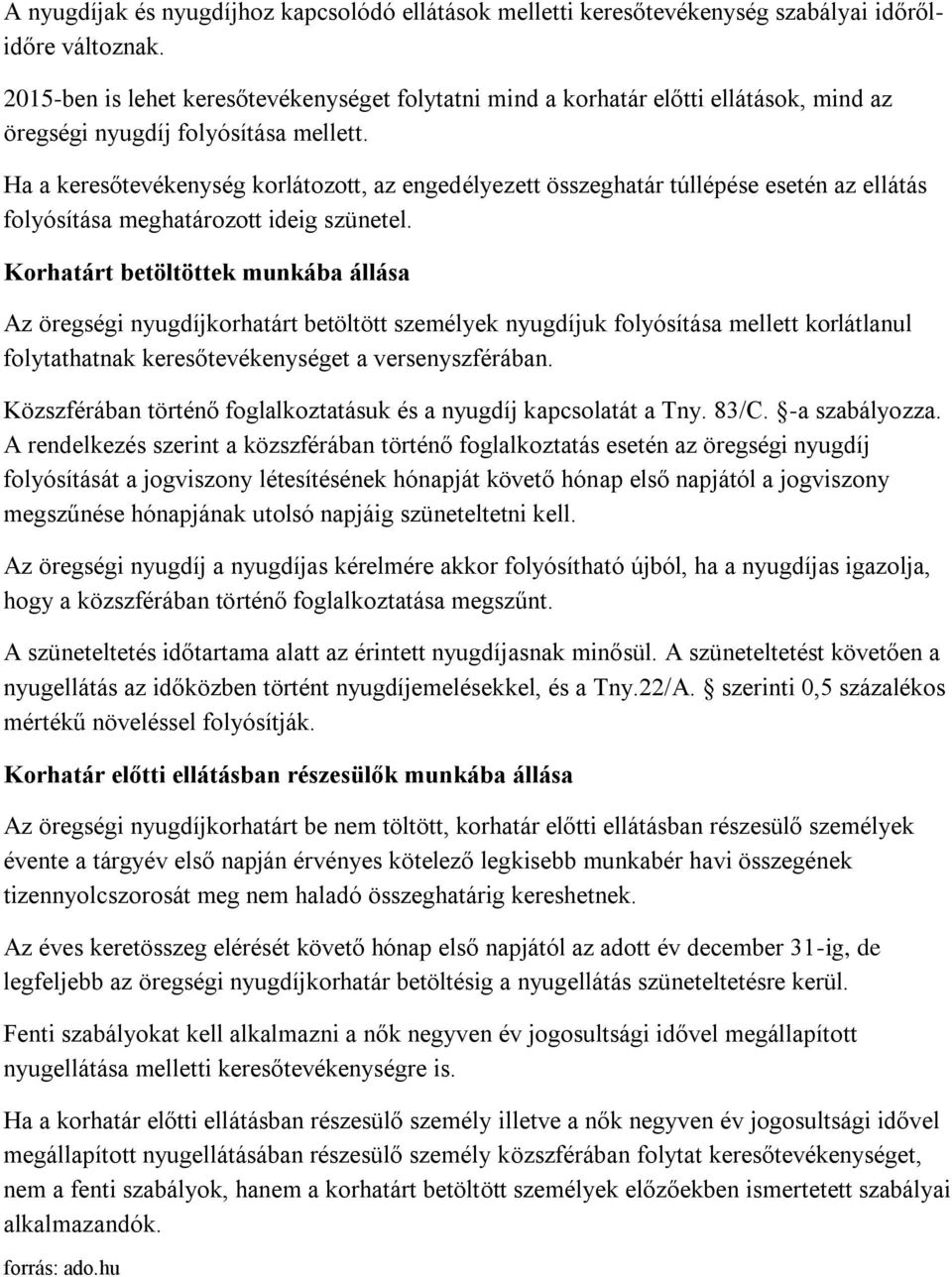 Ha a keresőtevékenység krlátztt, az engedélyezett összeghatár túllépése esetén az ellátás flyósítása meghatárztt ideig szünetel.