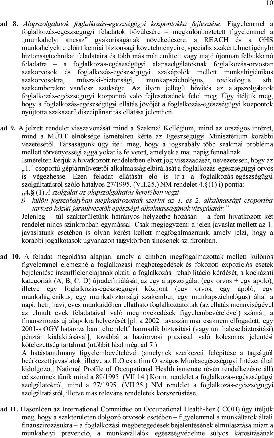 követelményeire, speciális szakértelmet igénylő biztonságtechnikai feladataira és több más már említett vagy majd újonnan felbukkanó feladatra a foglalkozás-egészségügyi alapszolgálatoknak