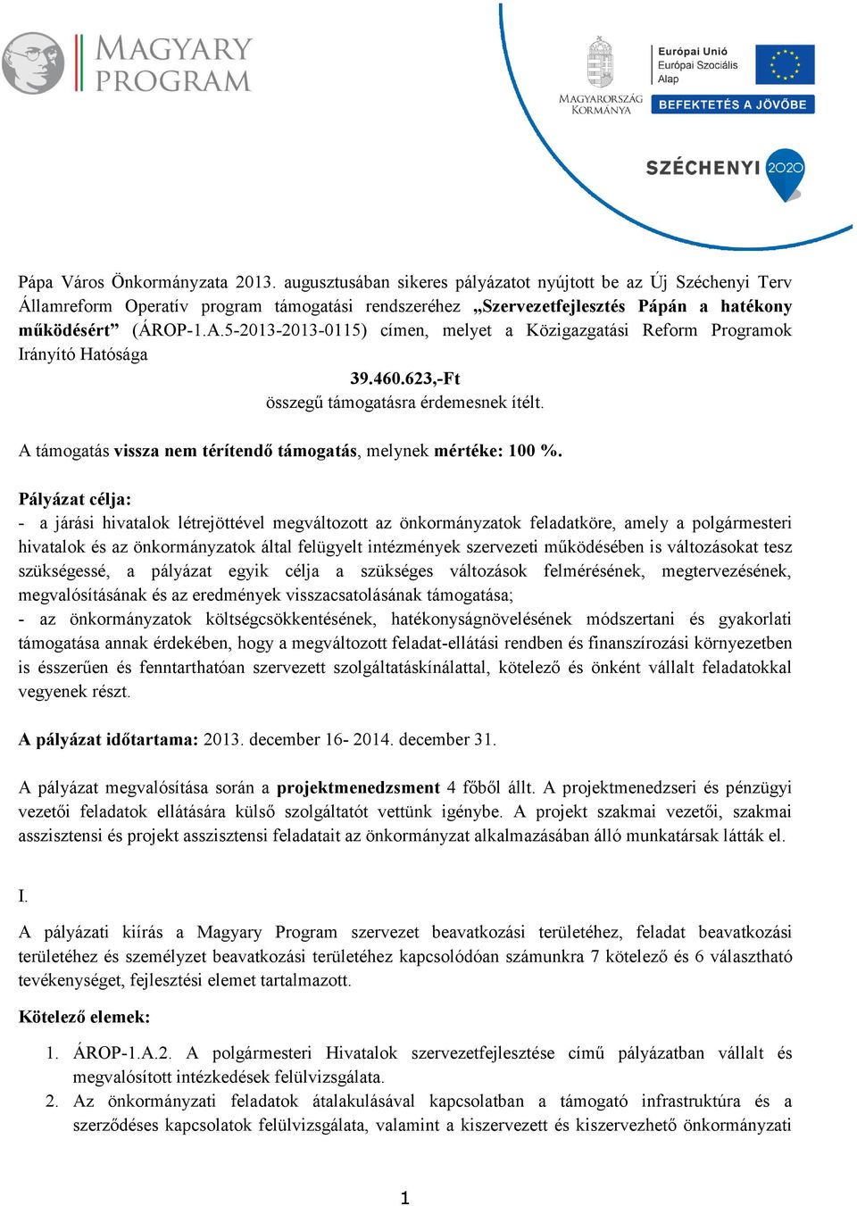 5-2013-2013-0115) címen, melyet a Közigazgatási Reform Programok Irányító Hatósága 39.460.623,-Ft összegű támogatásra érdemesnek ítélt.