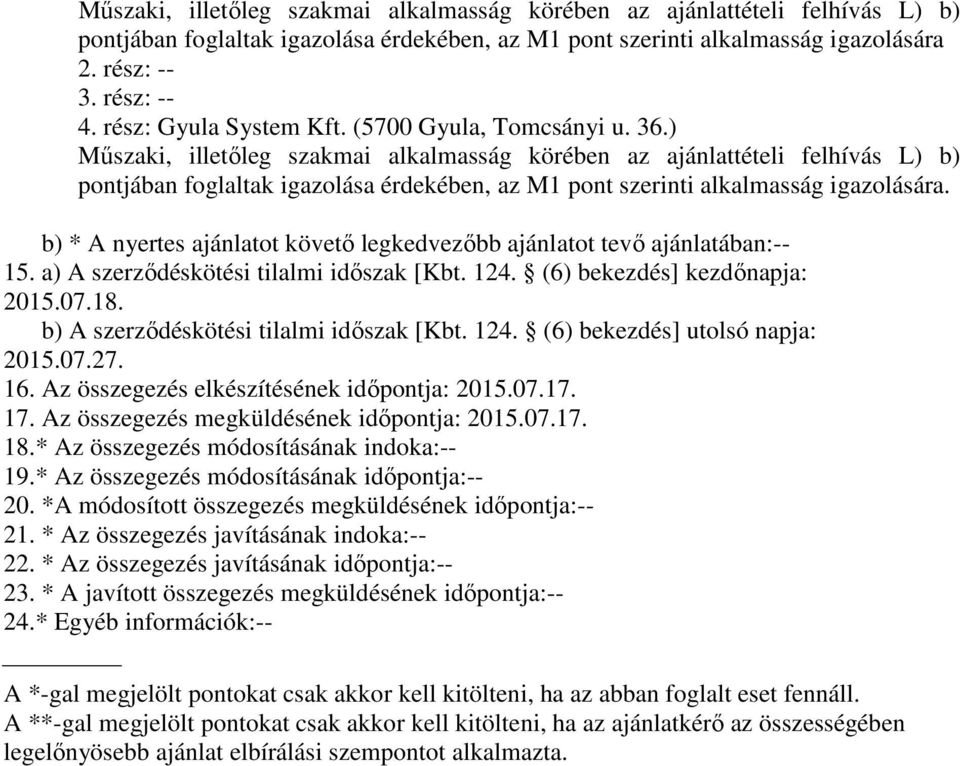 ) Műszaki, illetőleg szakmai alkalmasság körében az ajánlattételi felhívás L) b) pontjában foglaltak igazolása érdekében, az M1 pont szerinti alkalmasság igazolására.