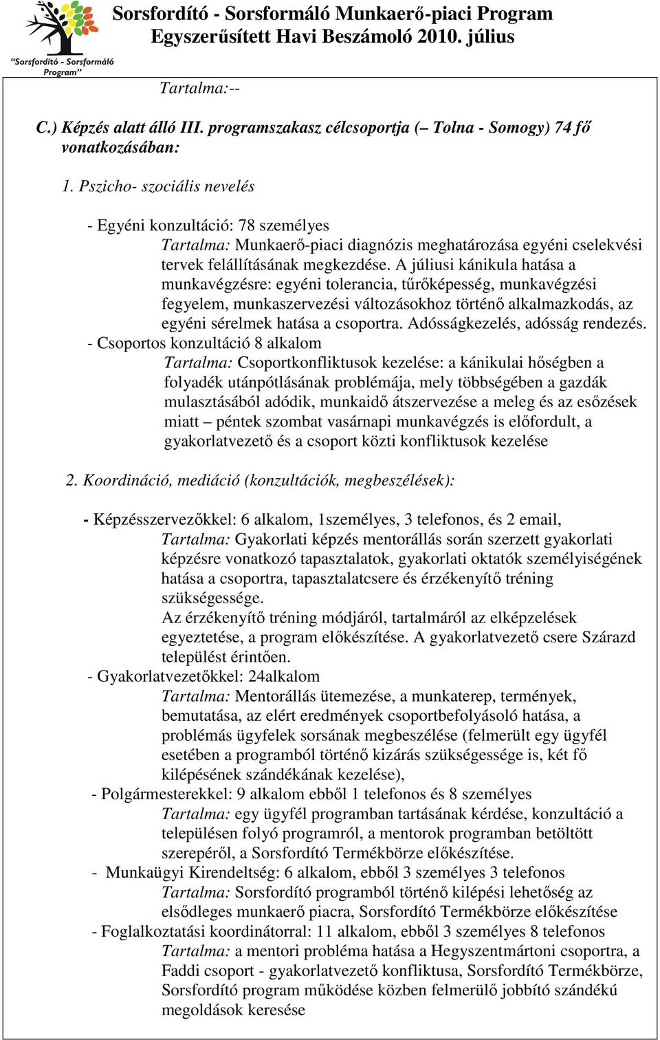 A júliusi kánikula hatása a munkavégzésre: egyéni tolerancia, tűrőképesség, munkavégzési fegyelem, munkaszervezési változásokhoz történő alkalmazkodás, az egyéni sérelmek hatása a csoportra.