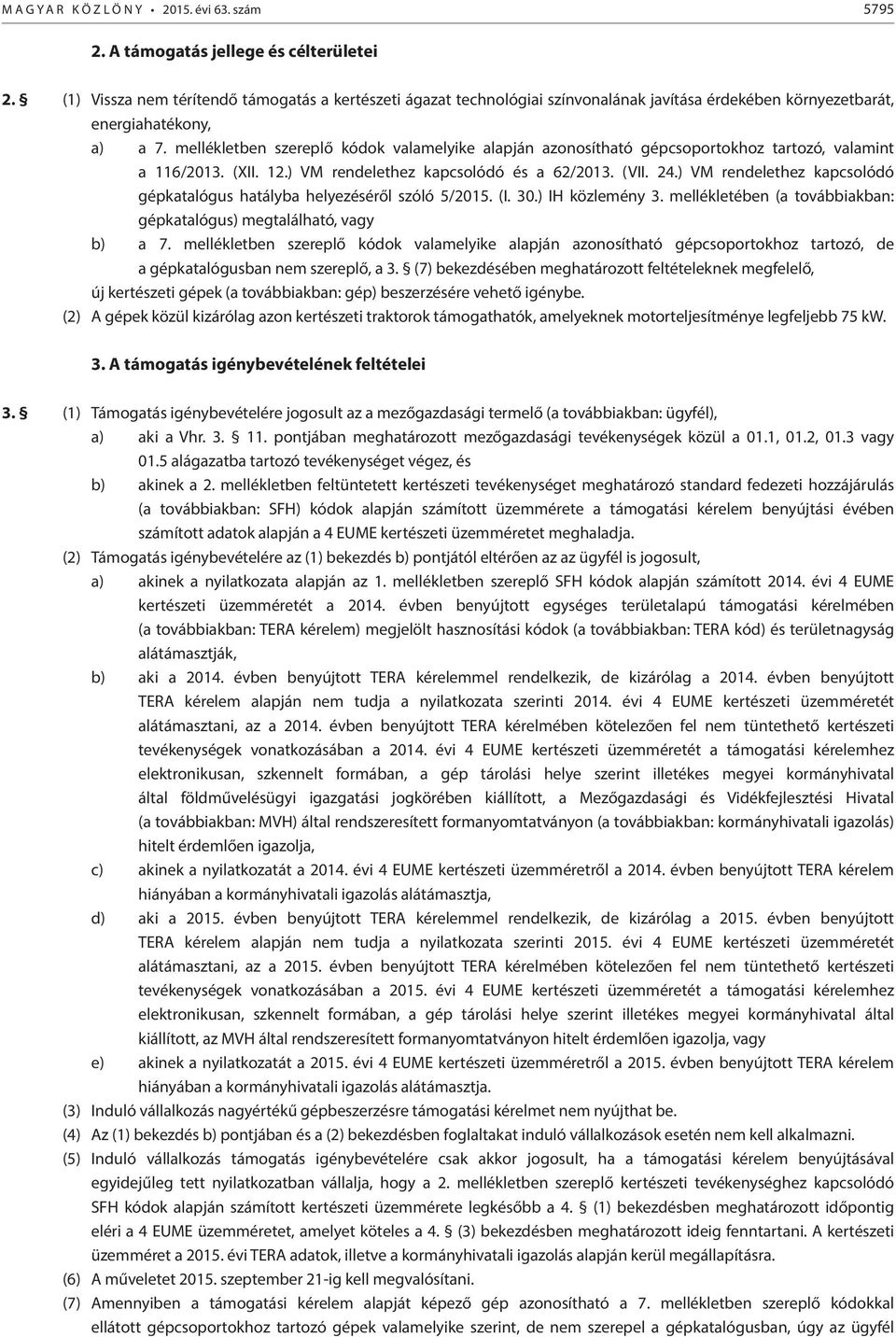 mellékletben szereplő kódok valamelyike alapján azonosítható gépcsoportokhoz tartozó, valamint a 116/2013. (XII. 12.) VM rendelethez kapcsolódó és a 62/2013. (VII. 24.