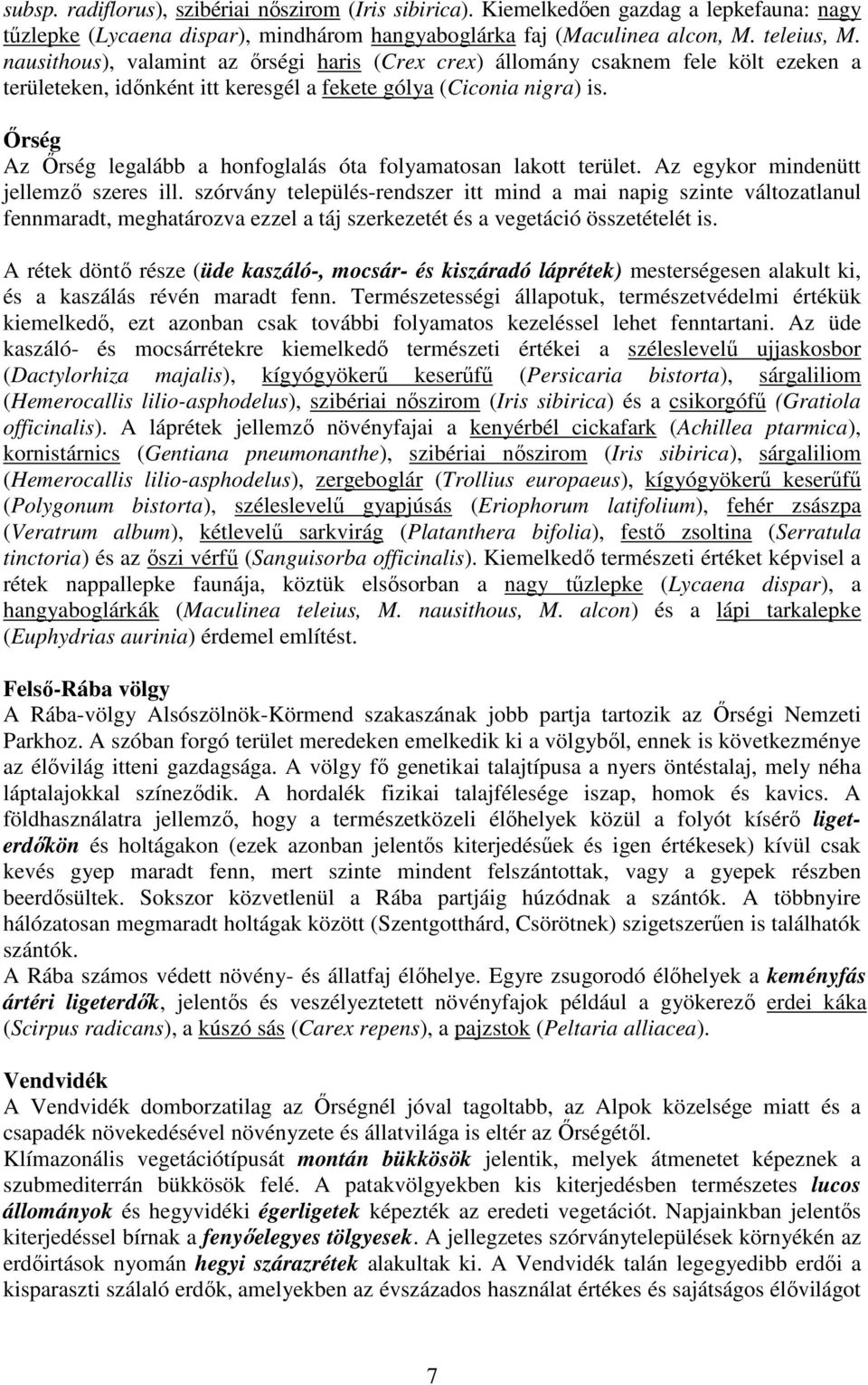 İrség Az İrség legalább a honfoglalás óta folyamatosan lakott terület. Az egykor mindenütt jellemzı szeres ill.