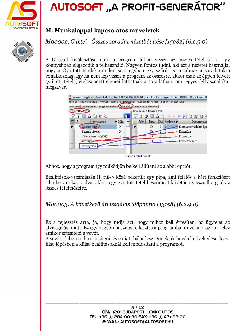 Így ha nem lép vissza a program az összesre, akkor csak az éppen felvett gyűjtött tétel (tételcsoport) elemei láthatóak a soradatban, ami egyes felhasználókat megzavar.