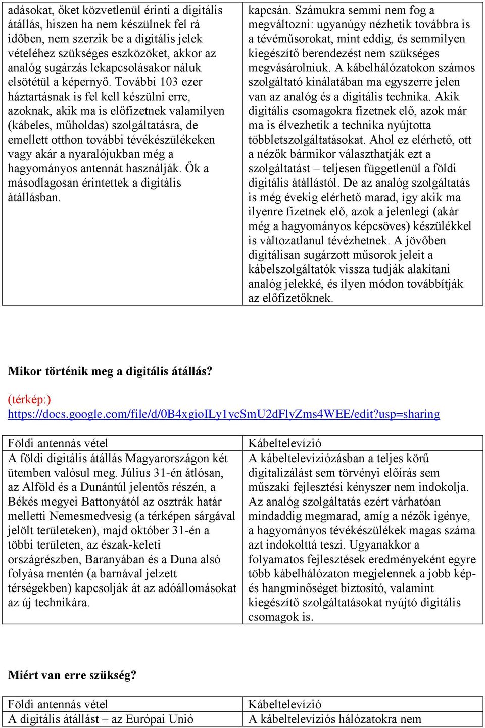 További 103 ezer háztartásnak is fel kell készülni erre, azoknak, akik ma is előfizetnek valamilyen (kábeles, műholdas) szolgáltatásra, de emellett otthon további tévékészülékeken vagy akár a