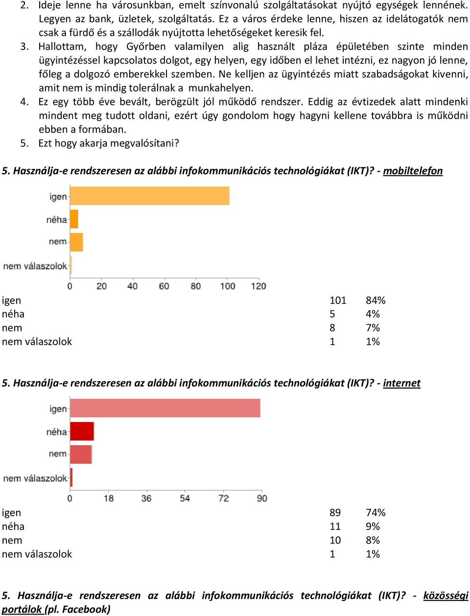 Hallottam, hogy Győrben valamilyen alig használt pláza épületében szinte minden ügyintézéssel kapcsolatos dolgot, egy helyen, egy időben el lehet intézni, ez nagyon jó lenne, főleg a dolgozó