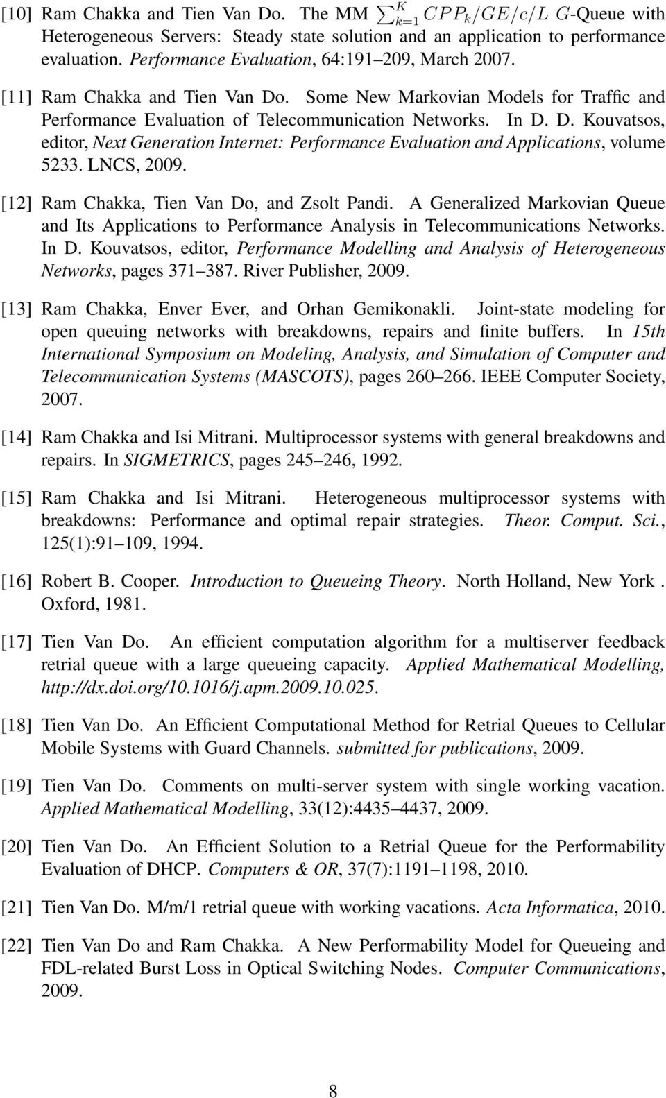 LNCS, 2009. [12] Ram Chakka, Tien Van Do, and Zsolt Pandi. A Generalized Markovian Queue and Its Applications to Performance Analysis in Telecommunications Networks. In D.