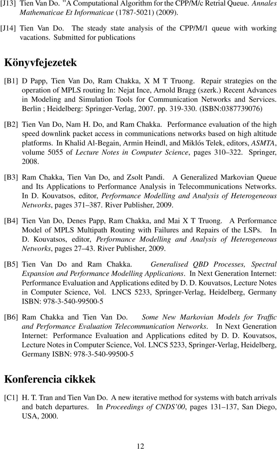 Repair strategies on the operation of MPLS routing In: Nejat Ince, Arnold Bragg (szerk.) Recent Advances in Modeling and Simulation Tools for Communication Networks and Services.