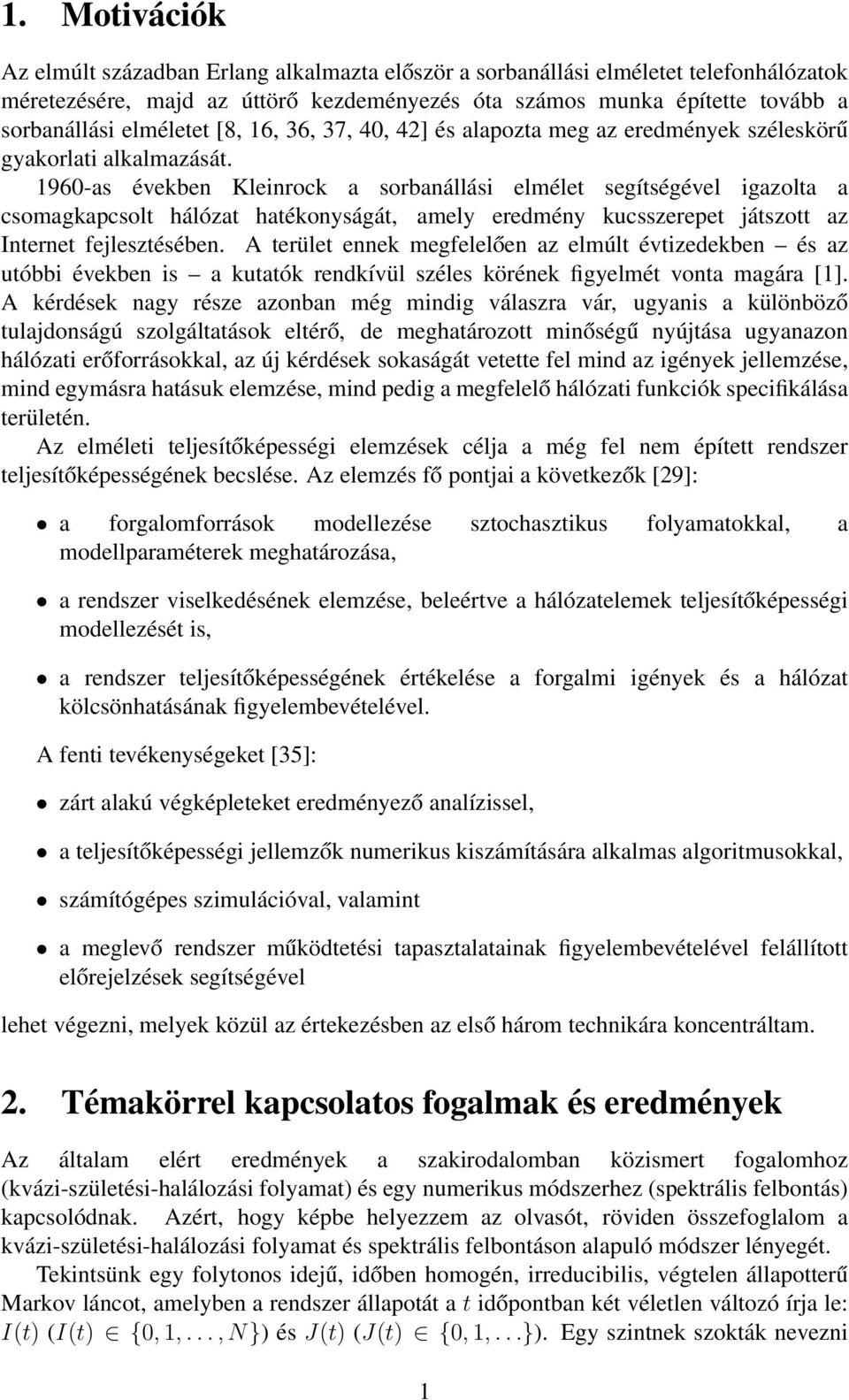 1960-as években Kleinrock a sorbanállási elmélet segítségével igazolta a csomagkapcsolt hálózat hatékonyságát, amely eredmény kucsszerepet játszott az Internet fejlesztésében.