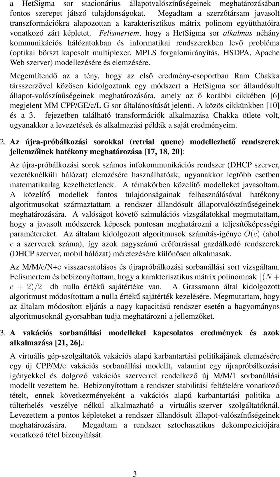 Felismertem, hogy a HetSigma sor alkalmas néhány kommunikációs hálózatokban és informatikai rendszerekben levő probléma (optikai börszt kapcsolt multiplexer, MPLS forgalomirányítás, HSDPA, Apache Web