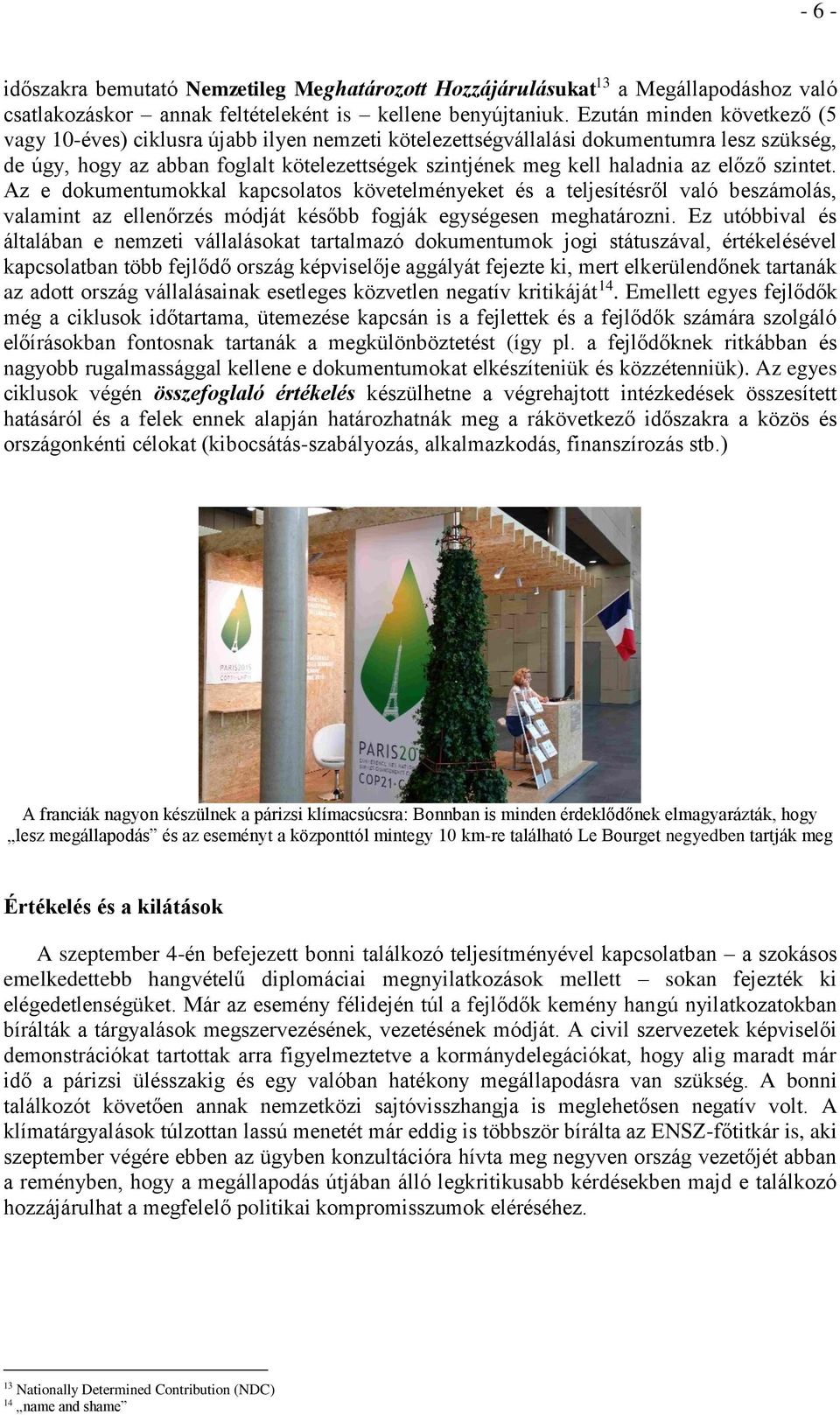 előző szintet. Az e dokumentumokkal kapcsolatos követelményeket és a teljesítésről való beszámolás, valamint az ellenőrzés módját később fogják egységesen meghatározni.