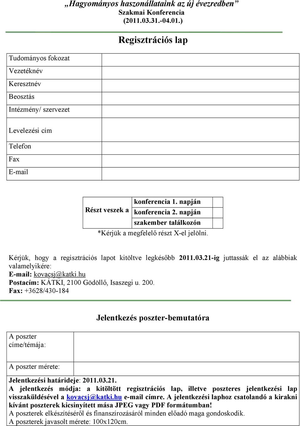 Kérjük, hogy a regisztrációs lapot kitöltve legkésőbb 2011.03.21-ig juttassák el az alábbiak valamelyikére: E-mail: kovacsj@katki.hu Postacím: KÁTKI, 2100 Gödöllő, Isaszegi u. 200.