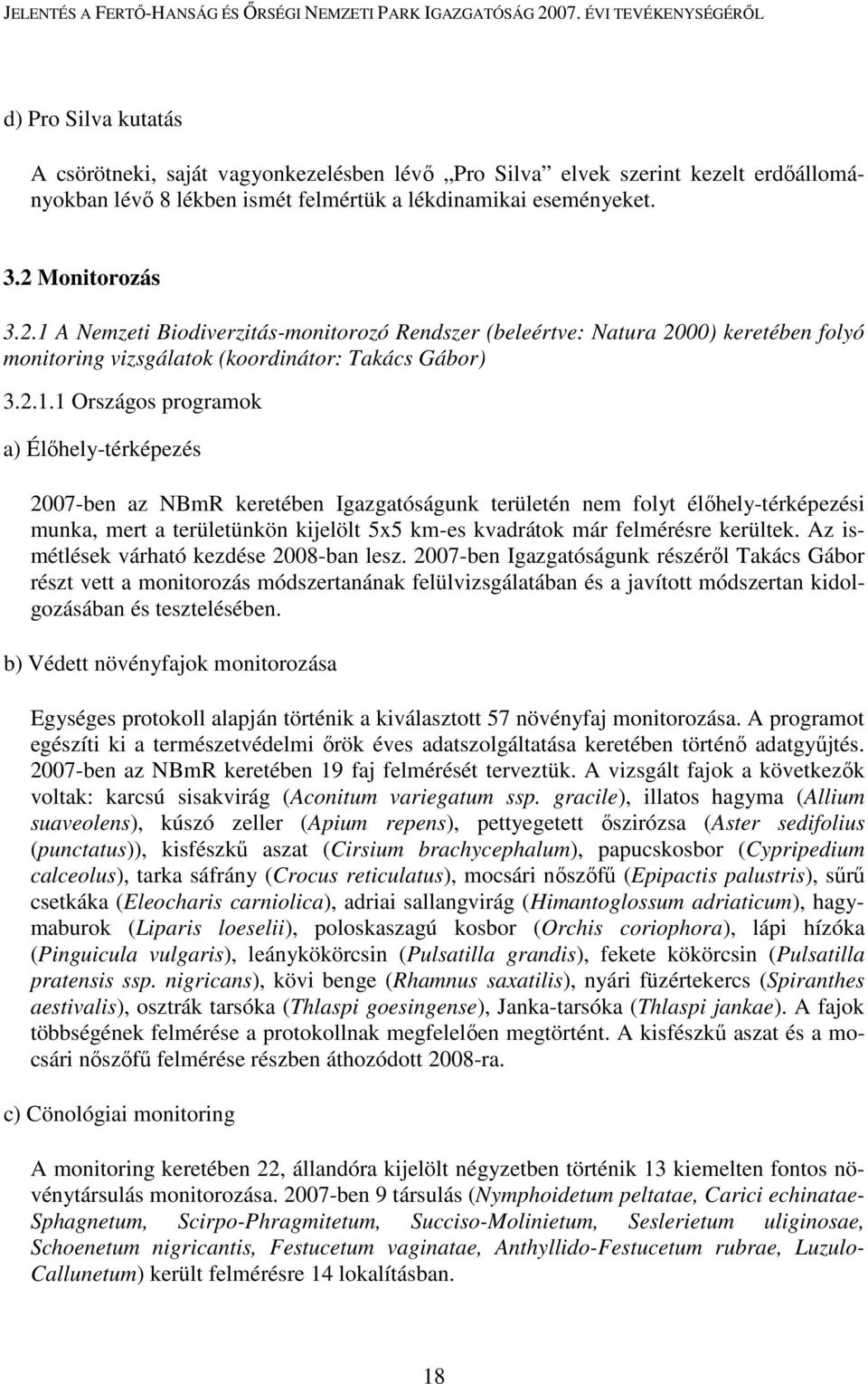 A Nemzeti Biodiverzitás-monitorozó Rendszer (beleértve: Natura 2000) keretében folyó monitoring vizsgálatok (koordinátor: Takács Gábor) 3.2.1.