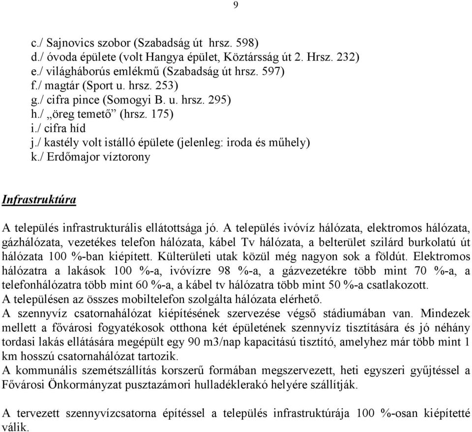 / Erdőmajor víztorony Infrastruktúra A település infrastrukturális ellátottsága jó.