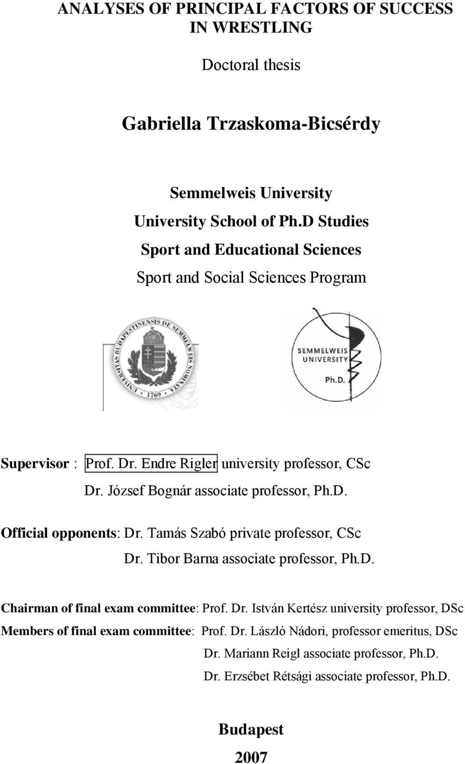 József Bognár associate professor, Ph.D. Official opponents: Dr. Tamás Szabó private professor, CSc Dr. Tibor Barna associate professor, Ph.D. Chairman of final exam committee: Prof.