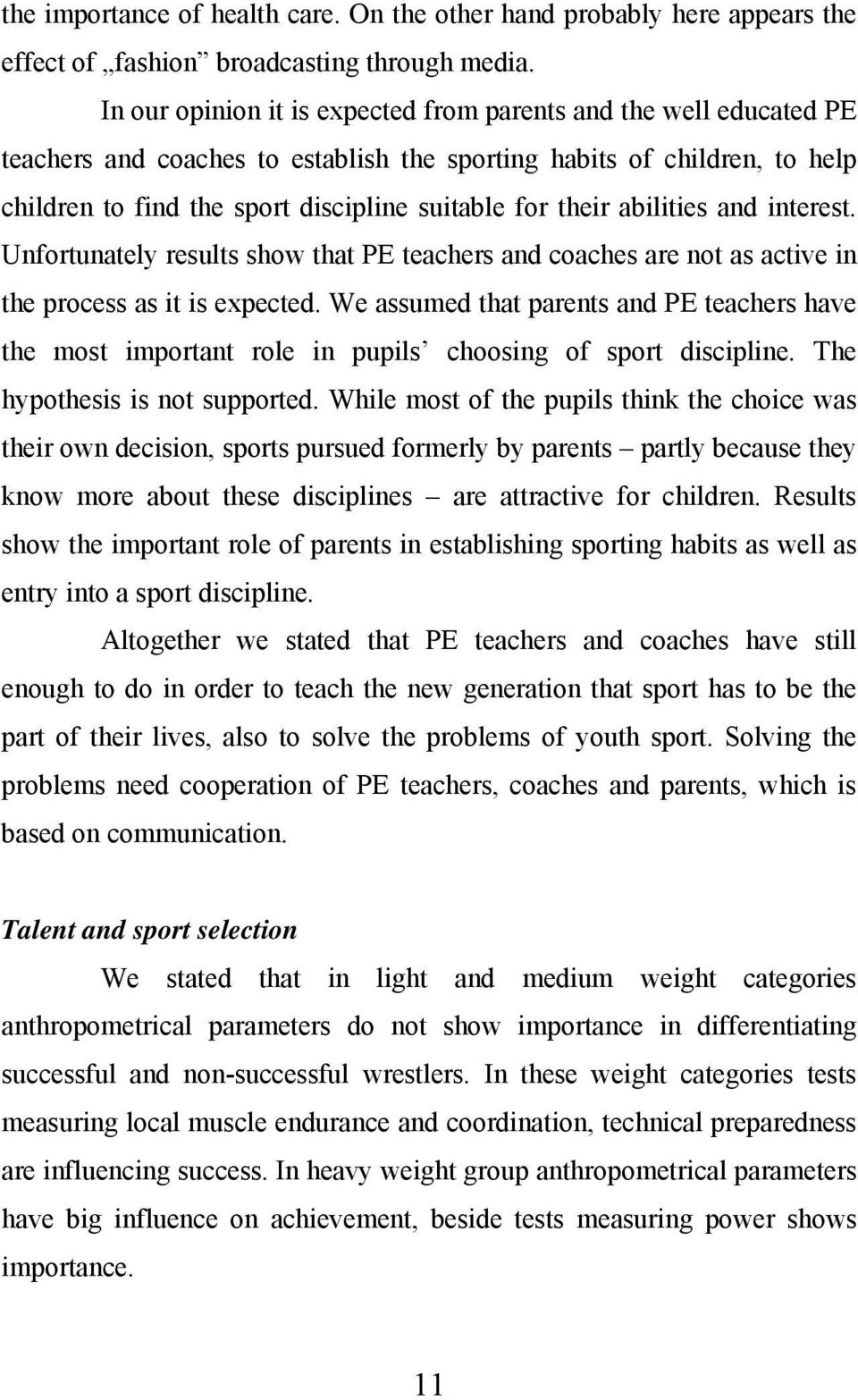 abilities and interest. Unfortunately results show that PE teachers and coaches are not as active in the process as it is expected.